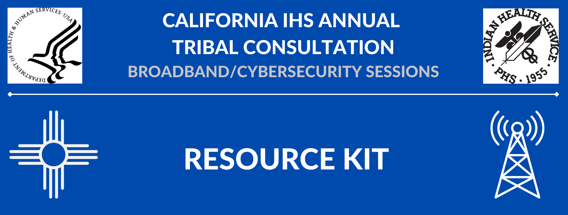 CALIFORNIA IHS ANNUAL TRIBAL CONSULTATION BROADBAND CYBERSECURITY SESSIONS - RESOURCE KIT