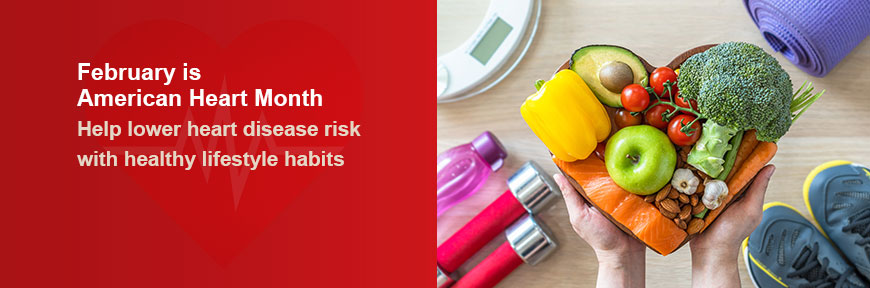 February is American Heart Month - Help lower heart disease risk with healthy lifestyle habits