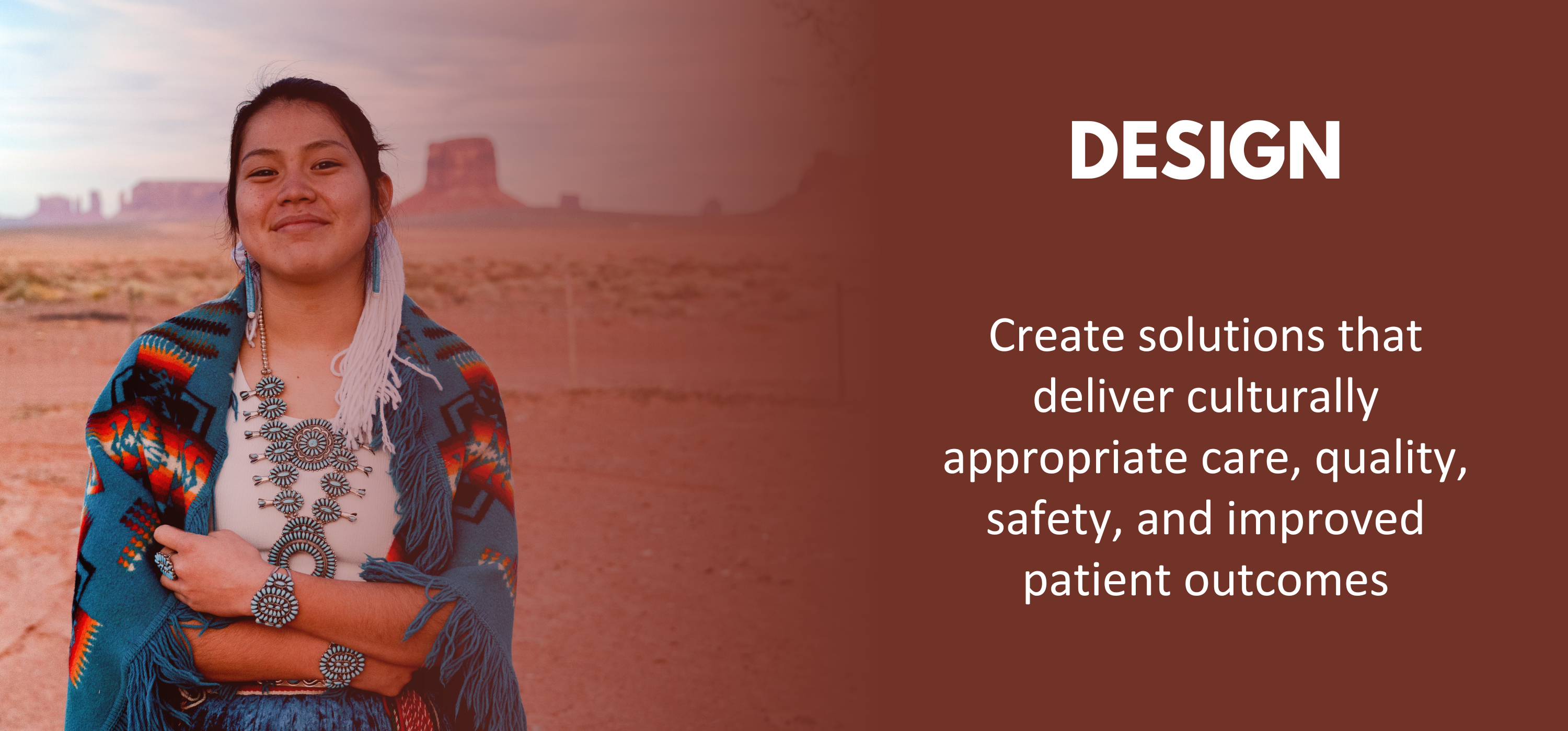 Design: Create solutions that deliver culturally appropriate care, quality, safety, and improved patient outcomes