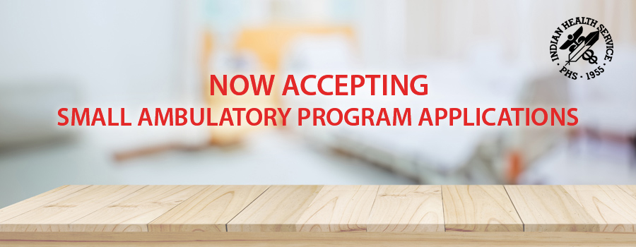 Apply Today for the IHS Small Ambulatory Program