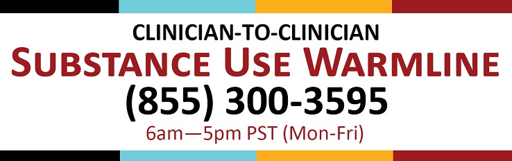 Substance Use Warmline: 1-855-300-3595. 6am to 5pm PT. Submit Cases online: nccc.ucsf.edu