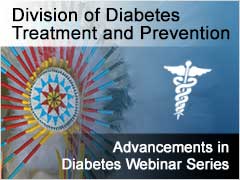 Division of Diabetes Treatment and Prevention - Advancements in Diabetes Webinars